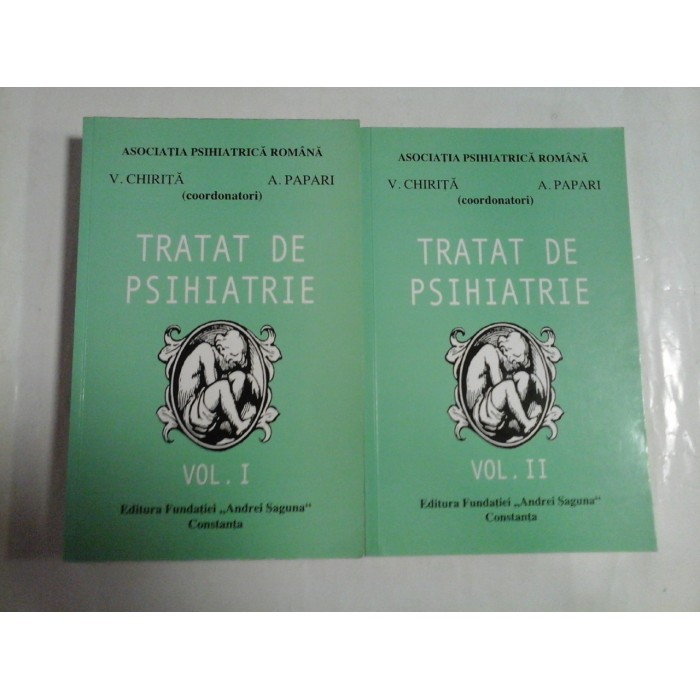 TRATAT DE PSIHIATRIE vol. I si vol. II - coordonatori V. CHIRITA * A. PAPARI TRATAT DE PSIHIATRIE vol. I si vol. II - coordonatori V. CHIRITA * A. PAPARI